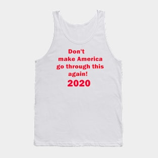 Don't make America go through this again 2020 Elections for united states president. Tank Top